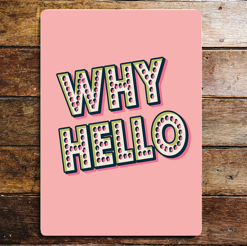 Motivational lifestyle why hello Metal Sign Plaque: 8x10inch