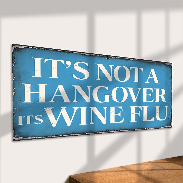 It's Not a Hangover It's Wine Flu Sign – Funny Metal Sign: 12x6inch