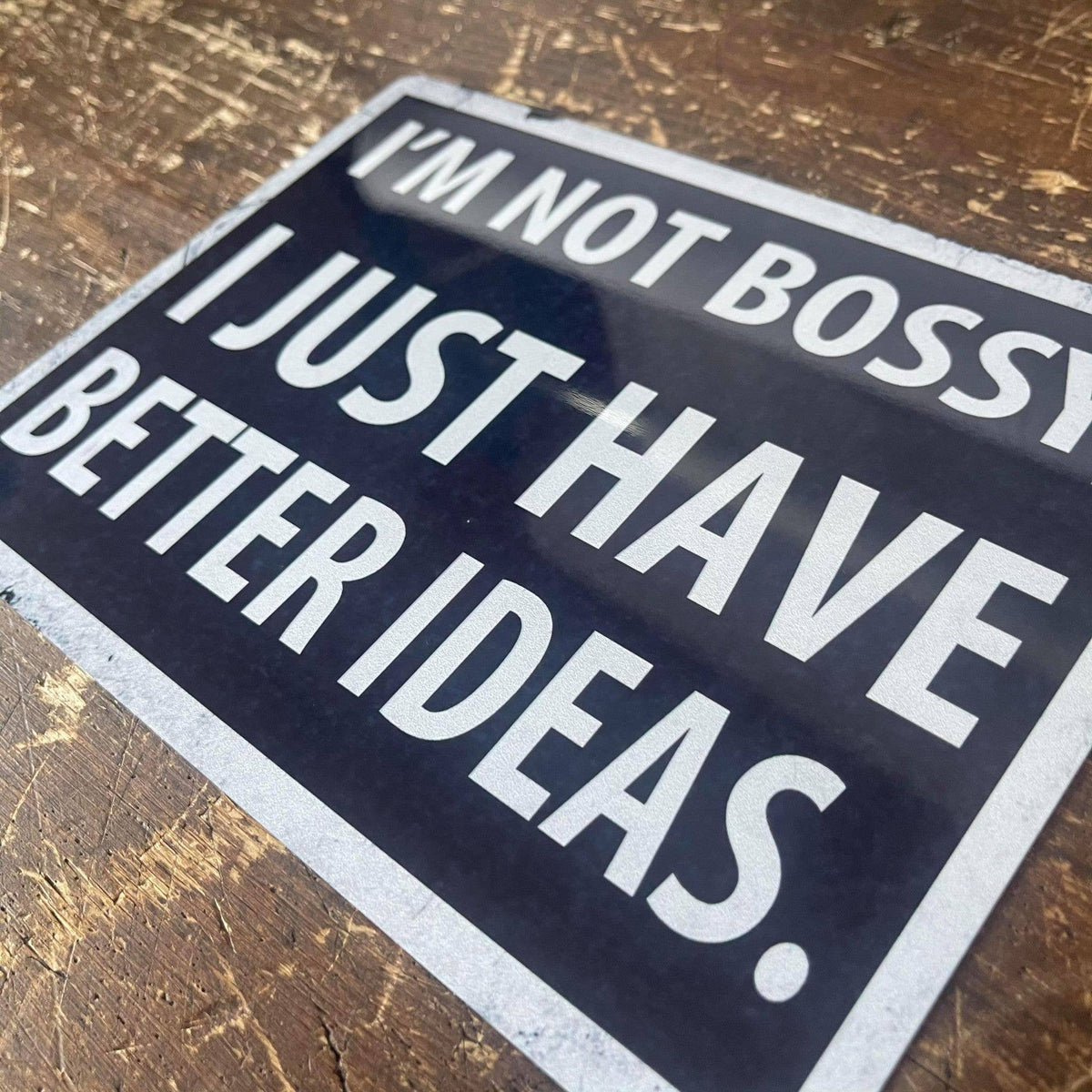 I'm Not Bossy I Just Have Better Ideas  -  Metal Sign Plaque: 8x10inch