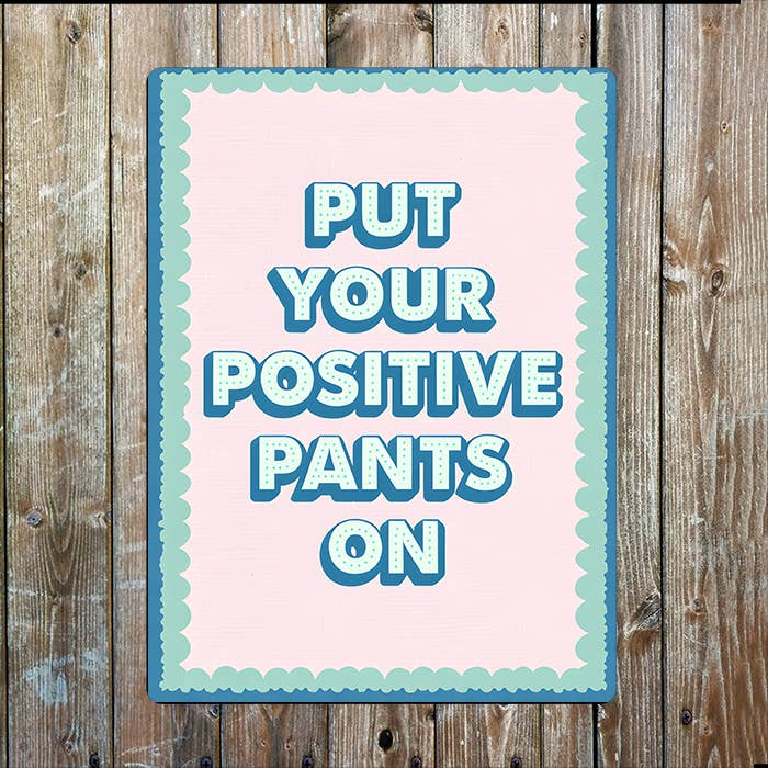 Put Your Positive Pants On | Quote | Metal Sign Plaque: 8x10inch