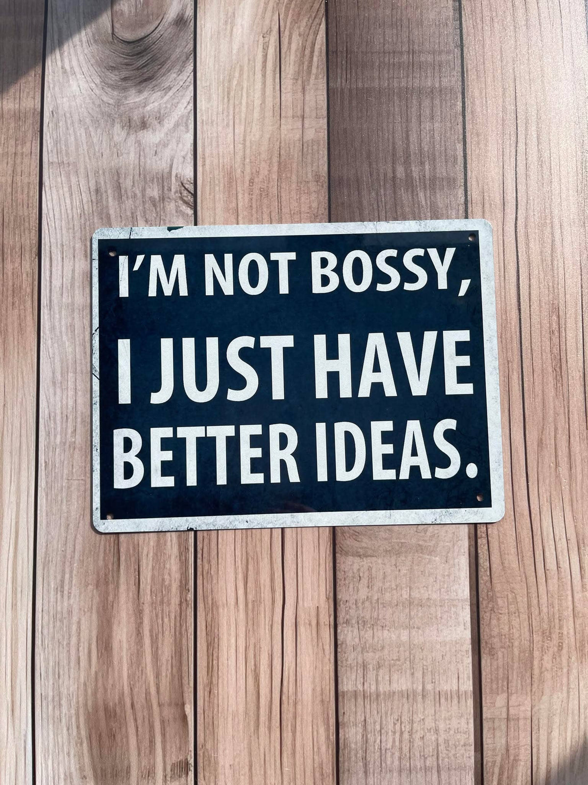 I'm Not Bossy I Just Have Better Ideas  -  Metal Sign Plaque: 8x10inch